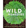 Wild Remedies - How to Forage Healing Foods & Craft Herbal Medicine (Paperback) -