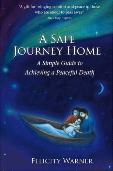 Book cover of 'A Safe Journey Home' by Felicity Warner, a spiritual guide to a peaceful death.