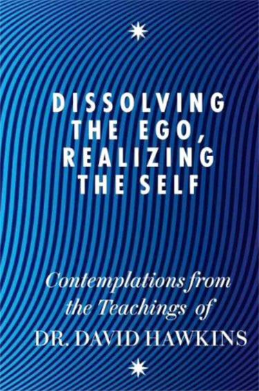 Dissolving the Ego, Realizing the Self book by Dr. David Hawkins, spiritual guide for self-realization